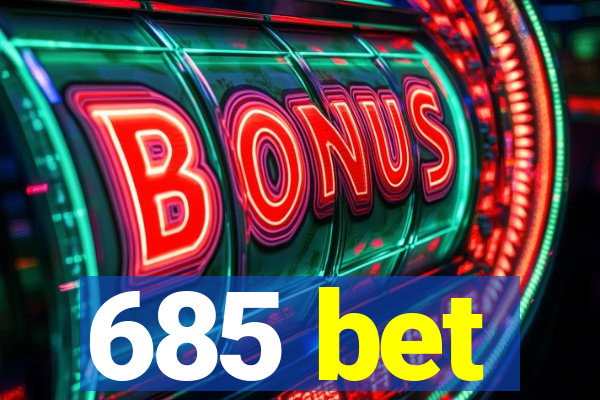 685 bet